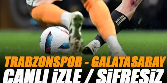 Trabzonspor - Galatasaray Maçı Canlı İzle (Şifresiz Yayın Bilgisi) | Süper Lig 35. Hafta Dev Derbi